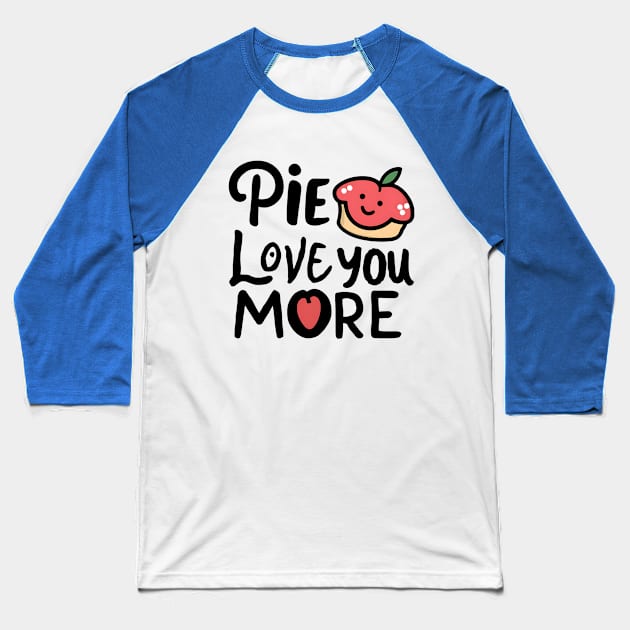 Apple Pie Love You More Baseball T-Shirt by NomiCrafts